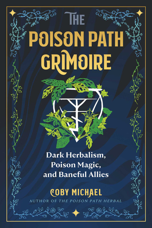 The Poison Path Grimoire (Dark Herbalism, Poison Magic, and Baneful Allies) by Coby Michael, 9781644119952