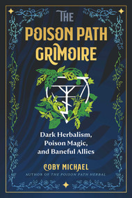 The Poison Path Grimoire (Dark Herbalism, Poison Magic, and Baneful Allies) by Coby Michael, 9781644119952