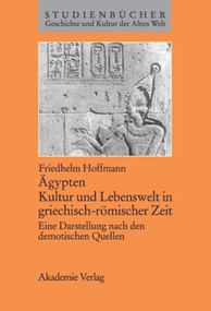 Ägypten. Kultur und Lebenswelt in griechisch-römischer Zeit (Eine Darstellung nach den demotischen Quellen) (German Edition) by Friedhelm Hoffmann, 9783050033082