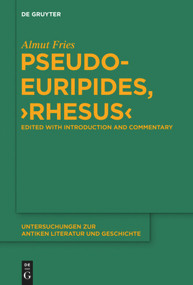 Pseudo-Euripides, "Rhesus" (Edited with Introduction and Commentary) by Almut Fries, 9783110365016