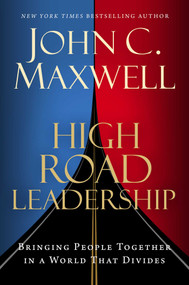 High Road Leadership (Bringing People Together in a World That Divides) by John C. Maxwell, 9798887100340