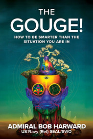 The Gouge! (How to Be Smarter Than the Situation You Are In) by Bob Harward, 9798888453124