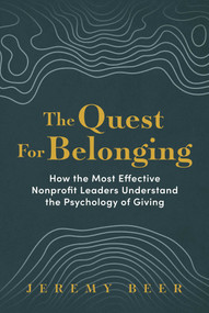 The Quest for Belonging (How the Most Effective Nonprofit Leaders Understand the Psychology of Giving) by Jeremy Beer, 9798888454688