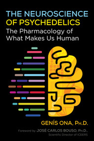 The Neuroscience of Psychedelics (The Pharmacology of What Makes Us Human) by Genís Ona, José Carlos Bouso, 9798888500040