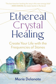 Ethereal Crystal Healing (Create Your Life with the Frequencies of Stones) by Marie Delanote, 9798888500163