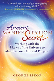 Ancient Manifestation Secrets (Working with the 7 Laws of the Universe to Manifest Your Life and Purpose) by George Lizos, Emma Mumford, 9798888500903