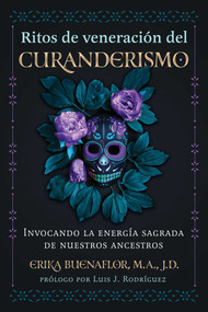 Ritos de veneración del curanderismo (Invocando la energía sagrada de nuestros ancestros) (Spanish Edition) by Erika Buenaflor, Luis J. Rodriguez, 9798888501030