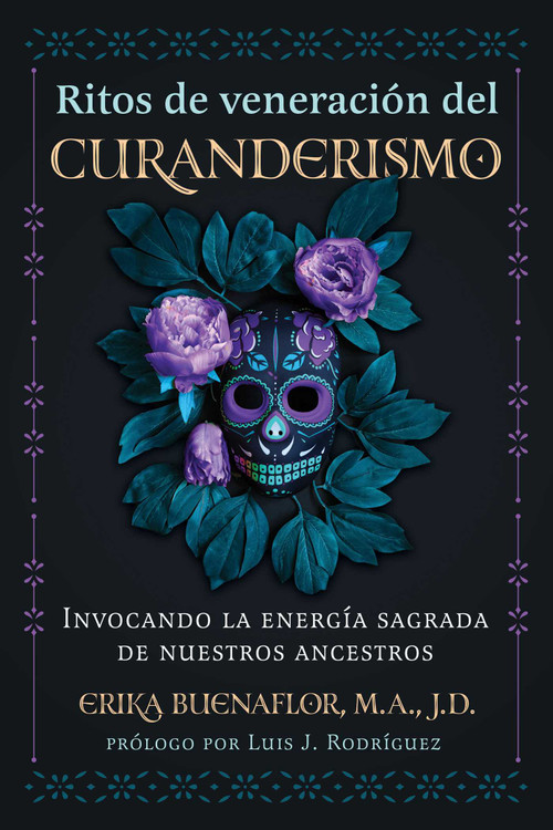 Ritos de veneración del curanderismo (Invocando la energía sagrada de nuestros ancestros) (Spanish Edition) by Erika Buenaflor, Luis J. Rodriguez, 9798888501030