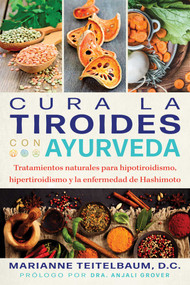 Cura la tiroides con ayurveda (Tratamientos naturales para hipotiroidismo, hipertiroidismo y la enfermedad de Hashimoto) (Spanish Edition) by Marianne Teitelbaum, Anjali Grover, 9798888501054