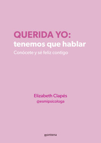 Querida yo: tenemos que hablar / Dear Me: We Need to Talk (Spanish Edition) by Elizabeth Clapés, 9786287688025