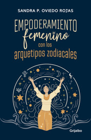 Empoderamiento femenino con los arquetipos zodiacales / Female Empowerment through Archetypes of the Zodiac (Spanish Edition) by Sandra Patricia Oviedo, 9786287649293