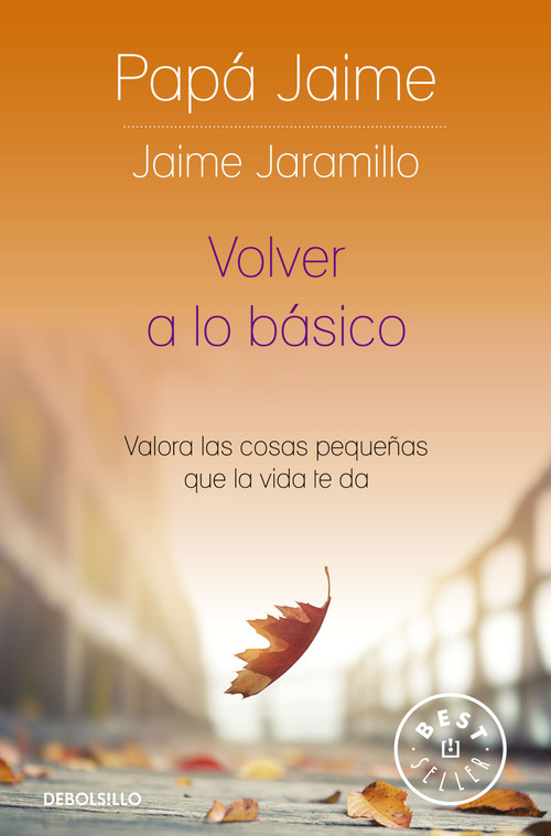 Volver a lo básico: Valora las cosas pequeñas que la vida te da / Back to Basics (Spanish Edition) by Jaime Jaramillo, 9786287641495
