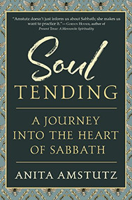 Soul Tending (Journey Into the Heart of Sabbath) by Anita Amstutz, 9781594736414