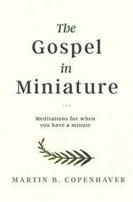 The Gospel in Miniature (Meditations for When You Have a Minute) by Martin Copenhaver, 9781683367192