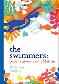 The Swimmers (Paper Cut-Outs with Matisse) by Ms. Bianchi, 9781584237167