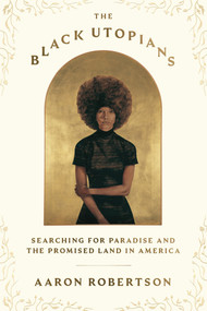 The Black Utopians (Searching for Paradise and the Promised Land in America) by Aaron Robertson, 9780374604981