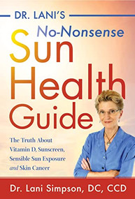 Dr. Lani's No-Nonsense Sun Health Guide (The Truth about Vitamin D, Sunscreen, Sensible Sun Exposure and Skin Cancer) by Dr. Lani Simpson, 9781684423033
