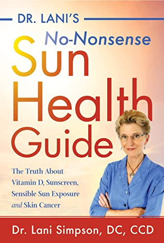 Dr. Lani's No-Nonsense Sun Health Guide (The Truth about Vitamin D, Sunscreen, Sensible Sun Exposure and Skin Cancer) - 9781684423026 by Dr. Lani Simpson, 9781684423026