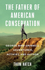 The Father of American Conservation (George Bird Grinnell Adventurer, Activist, and Author) - 9781684423347 by Thom Hatch, 9781684423347