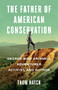 The Father of American Conservation (George Bird Grinnell Adventurer, Activist, and Author) - 9781684423347 by Thom Hatch, 9781684423347