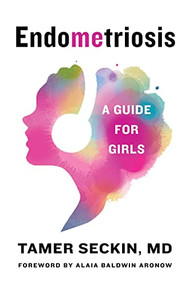 EndoMEtriosis (A Guide for Girls) by Tamer Seckin, MD, 9781684423668