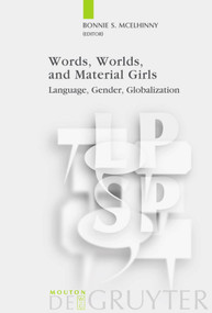 Words, Worlds, and Material Girls (Language, Gender, Globalization) by Bonnie S. McElhinny, 9783110195750