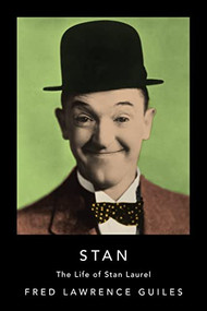 Stan (The Life of Stan Laurel) by Fred Lawrence Guiles, 9781684424771