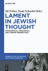 Lament in Jewish Thought (Philosophical, Theological, and Literary Perspectives) by Ilit Ferber, Paula Schwebel, 9783110553963
