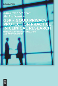 G3P - Good Privacy Protection Practice in Clinical Research (Principles of Pseudonymization and Anonymization) by Karl-Heinz Schriever, Markus Schröder, 9783110554366