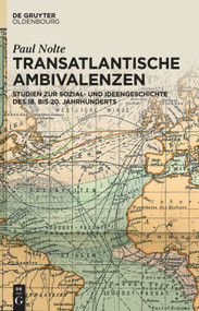 Transatlantische Ambivalenzen (Studien zur Sozial- und Ideengeschichte des 18. bis 20. Jahrhunderts) (German Edition) by Paul Nolte, 9783110554755