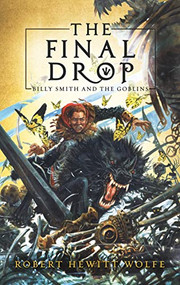The Final Drop (Billy Smith and The Goblins, Book 3) by Robert Hewitt Wolfe, 9781681626185