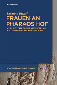 Frauen an Pharaos Hof (Die erweiterte Familie Amenhoteps III. als Lebens- und Kultgemeinschaft) (German Edition) by Susanne Bickel, 9783111340357