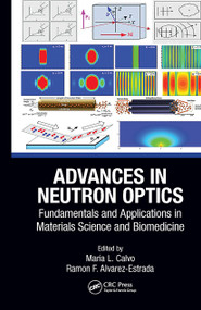 Advances in Neutron Optics (Fundamentals and Applications in Materials Science and Biomedicine) by Maria L. Calvo, Ramon F. Alvarez-Estrada, 9781032653563