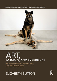Art, Animals, and Experience (Relationships to Canines and the Natural World) - 9781032339702 by Elizabeth Sutton, 9781032339702