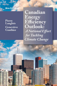 Canadian Energy Efficiency Outlook (A National Effort for Tackling Climate Change) by Pierre Langlois, Genevieve Gauthier, 9788770229470