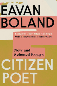 Citizen Poet (New and Selected Essays) by Eavan Boland, Jody Allen Randolph, Heather Clark, 9781324074281
