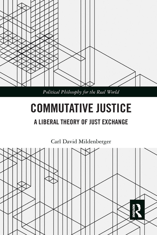 Commutative Justice (A Liberal Theory of Just Exchange) by Carl David Mildenberger, 9781032336978