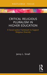 Critical Religious Pluralism in Higher Education (A Social Justice Framework to Support Religious Diversity) - 9780367491505 by Jenny L. Small, 9780367491505