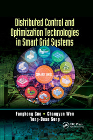 Distributed Control and Optimization Technologies in Smart Grid Systems by Fanghong Guo, Changyun Wen, Yong-Duan Song, 9781032339337