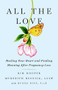 All the Love (Healing Your Heart and Finding Meaning After Pregnancy Loss) - 9781684425570 by Kim Hooper, Meredith Resnick, Huong Diep PsyD, 9781684425570