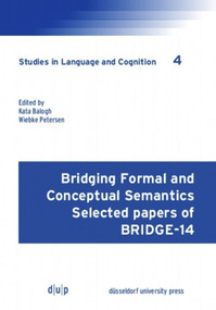 Bridging Formal and Conceptual Semantics (Selected papers of BRIDGE-14) by Kata Balogh, Wiebke Petersen, 9783957580429