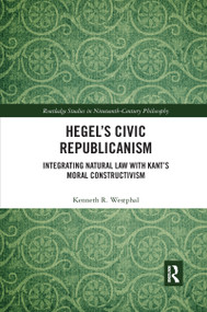 Hegel's Civic Republicanism (Integrating Natural Law with Kant's Moral Constructivism) - 9781032337753 by Kenneth Westphal, 9781032337753