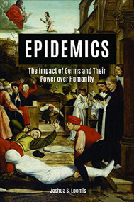 Epidemics (The Impact of Germs and Their Power over Humanity) by Joshua Loomis, 9781684426737