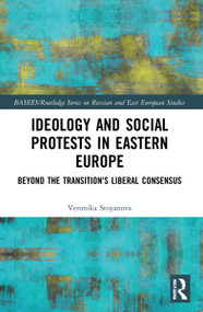 Ideology and Social Protests in Eastern Europe (Beyond the Transition's Liberal Consensus) by Veronika Stoyanova, 9780367438548