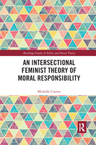 An Intersectional Feminist Theory of Moral Responsibility by Michelle Ciurria, 9781032337463