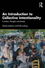 An Introduction to Collective Intentionality (In Action, Thought, and Society) by Marija Jankovic, Kirk Ludwig, 9781138949140