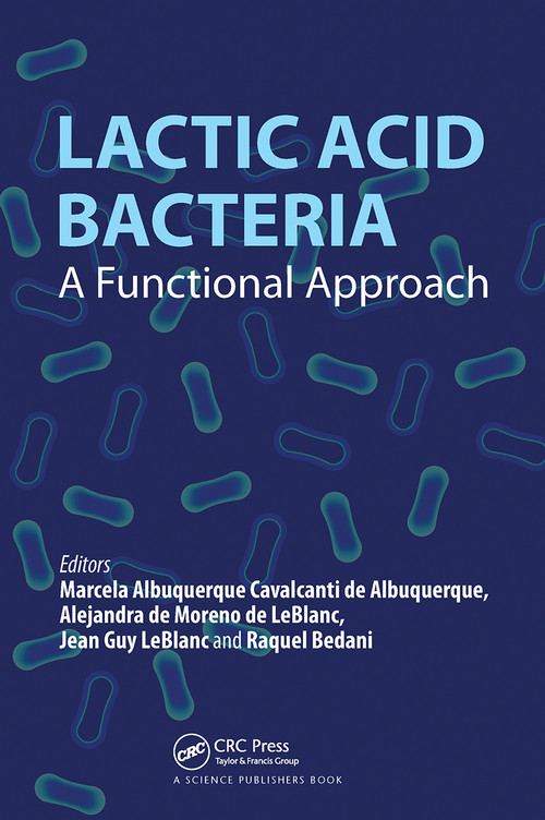 Lactic Acid Bacteria (A Functional Approach) by Marcela Albuquerque Cavalcanti de Albuquerque, Alejandra de Moreno de LeBlanc, Jean Guy LeBlanc, Raquel Bedani, 9780367496258