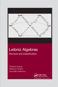 Leibniz Algebras (Structure and Classification) by Shavkat Ayupov, Bakhrom Omirov, Isamiddin Rakhimov, 9781032337722