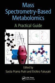 Mass Spectrometry-Based Metabolomics (A Practical Guide) by Sastia Prama Putri, Eiichiro Fukusaki, 9781032652245
