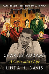 Charles Addams (A Cartoonist's Life) by Linda H. Davis, 9781684426898